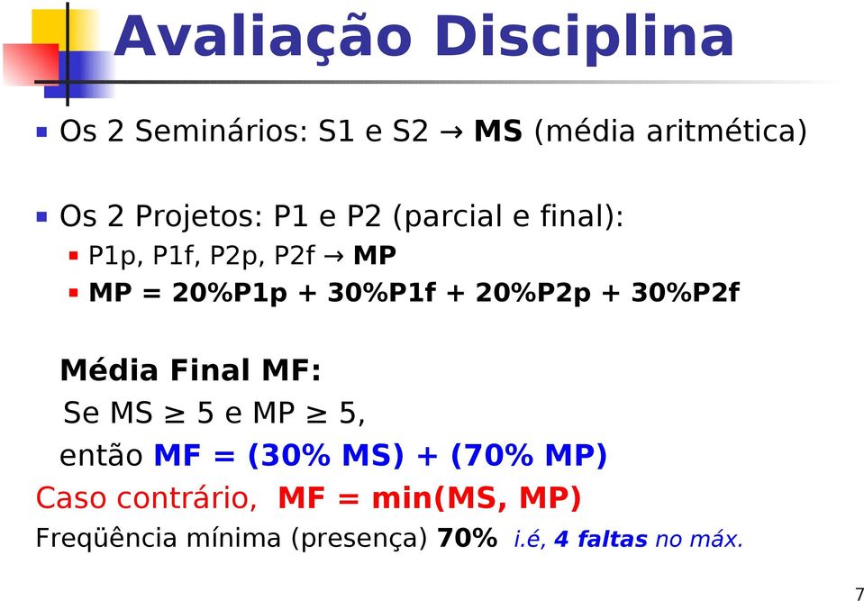 + 20%P2p + 30%P2f Média Final MF: Se MS 5 e MP 5, então MF = (30% MS) + (70% MP)