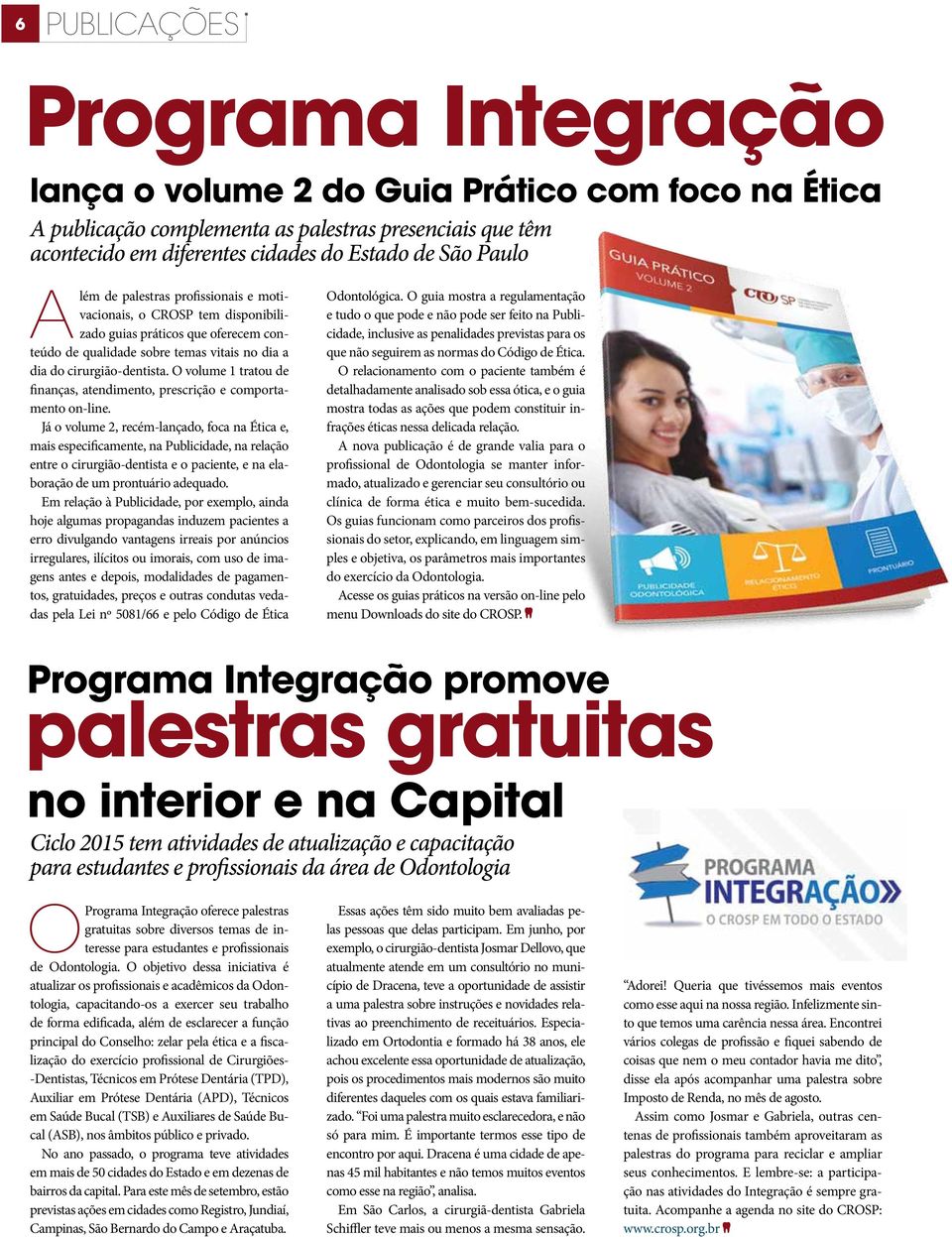 O volume 1 tratou de finanças, atendimento, prescrição e comportamento on-line.