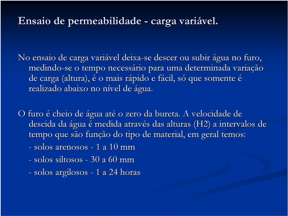 (altura), é o mais rápido r e fácil, f sós que somente é realizado abaixo no nível n de água. O furo é cheio de água até o zero da bureta.