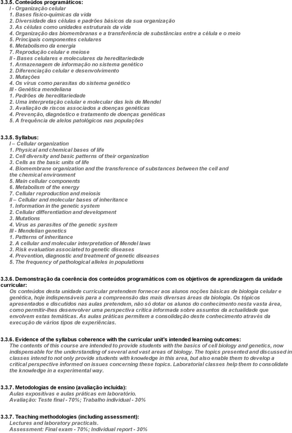 Reprodução celular e meiose II Bases celulares e moleculares da hereditariedade 1. Armazenagem de informação no sistema genético 2. Diferenciação celular e desenvolvimento 3. Mutações 4.