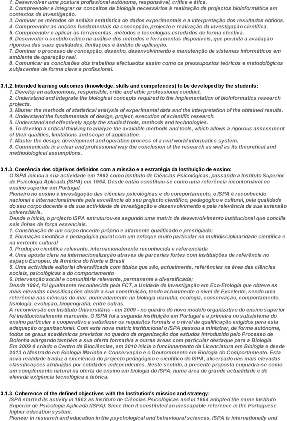 Dominar os métodos de análise estatística de dados experimentais e a interpretação dos resultados obtidos. 4.