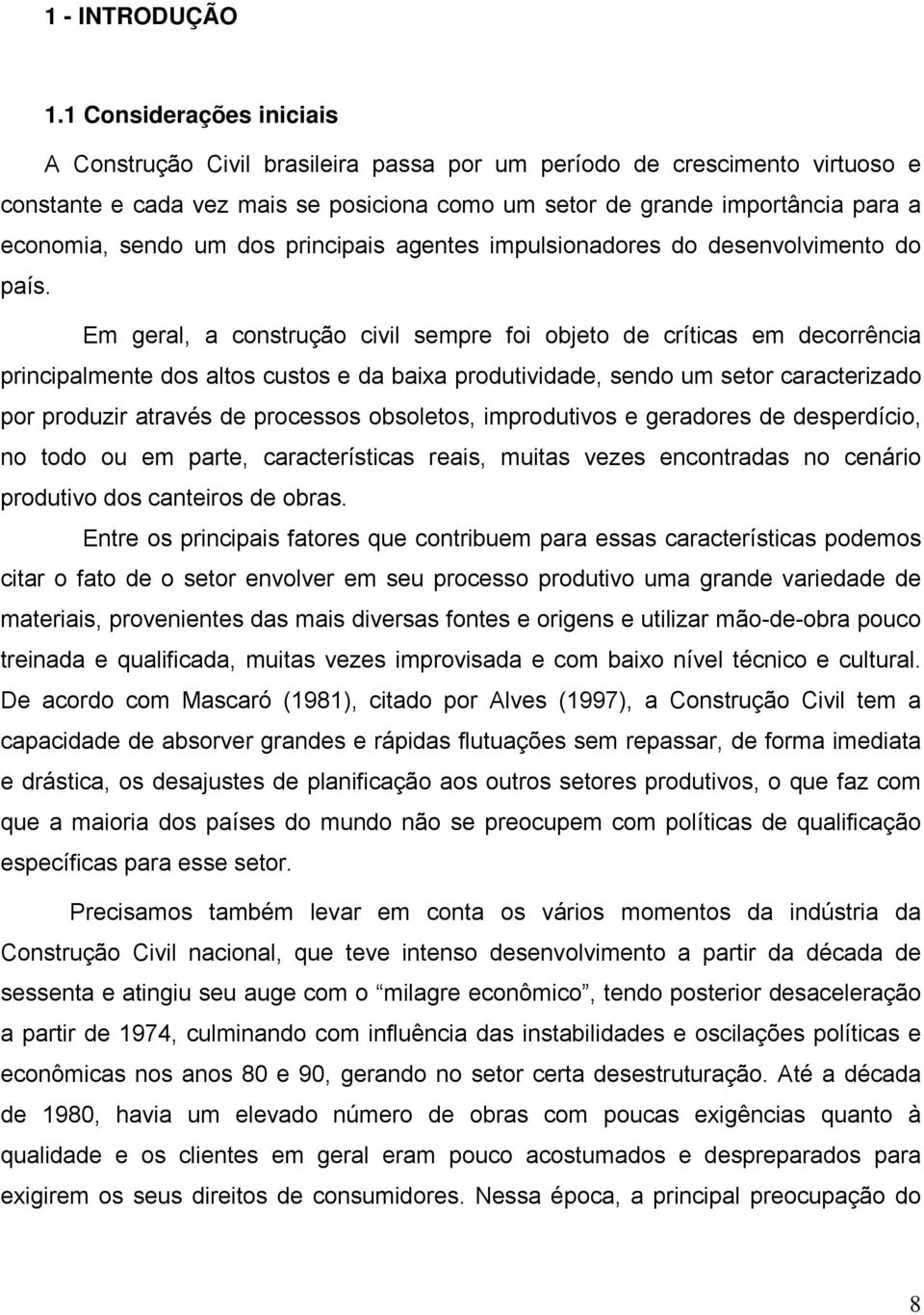 um dos principais agentes impulsionadores do desenvolvimento do país.