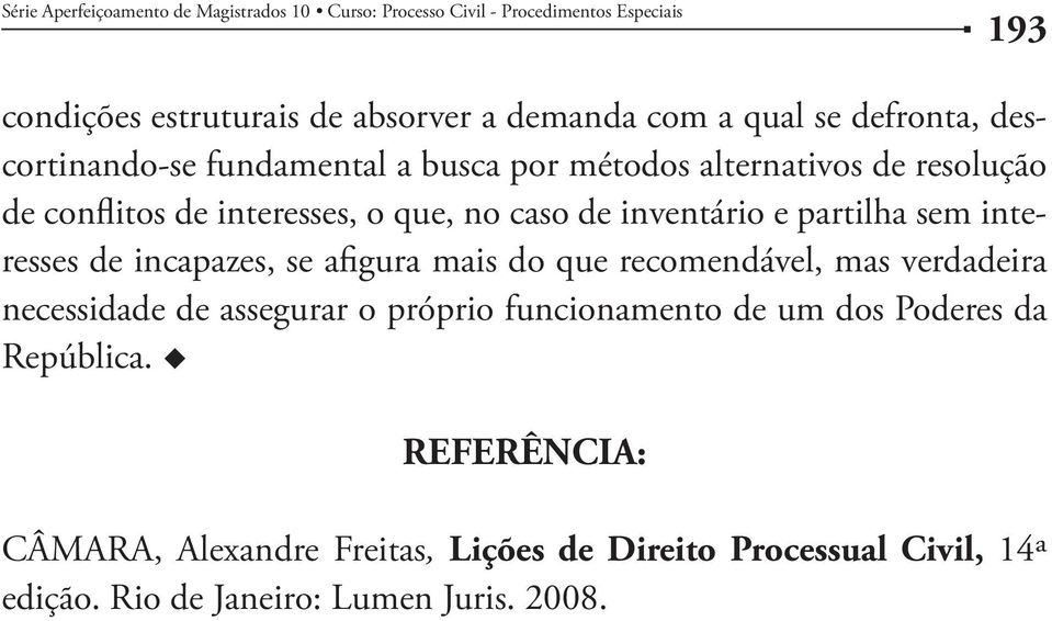 se afigura mais do que recomendável, mas verdadeira necessidade de assegurar o próprio funcionamento de um dos Poderes da