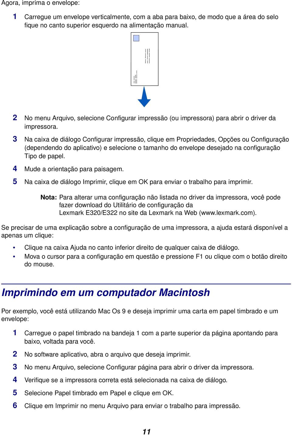 3 Na caixa de diálogo Configurar impressão, clique em Propriedades, Opções ou Configuração (dependendo do aplicativo) e selecione o tamanho do envelope desejado na configuração Tipo de papel.