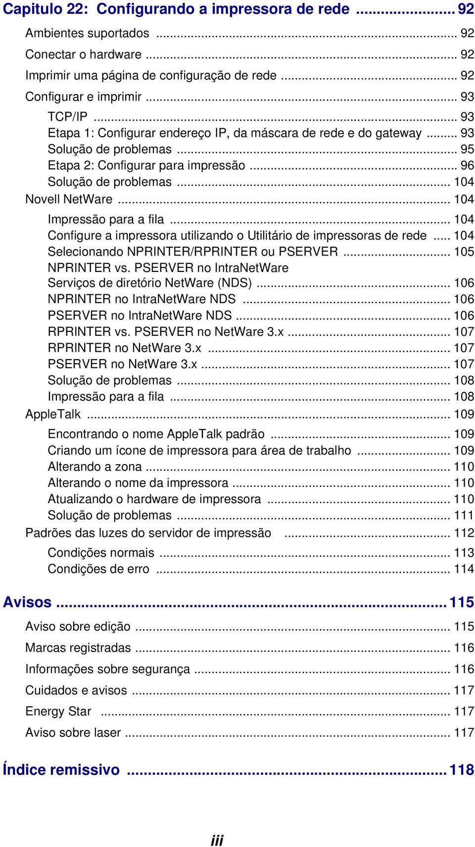 .. 104 Impressão para a fila... 104 Configure a impressora utilizando o Utilitário de impressoras de rede... 104 Selecionando NPRINTER/RPRINTER ou PSERVER... 105 NPRINTER vs.