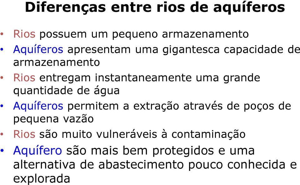 Aquíferos permitem a extração através de poços de pequena vazão Rios são muito vulneráveis à