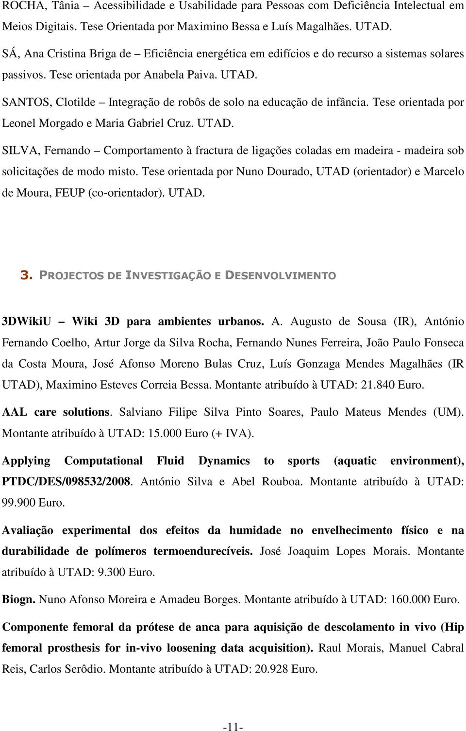 SANTOS, Clotilde Integração de robôs de solo na educação de infância. Tese orientada por Leonel Morgado e Maria Gabriel Cruz. UTAD.