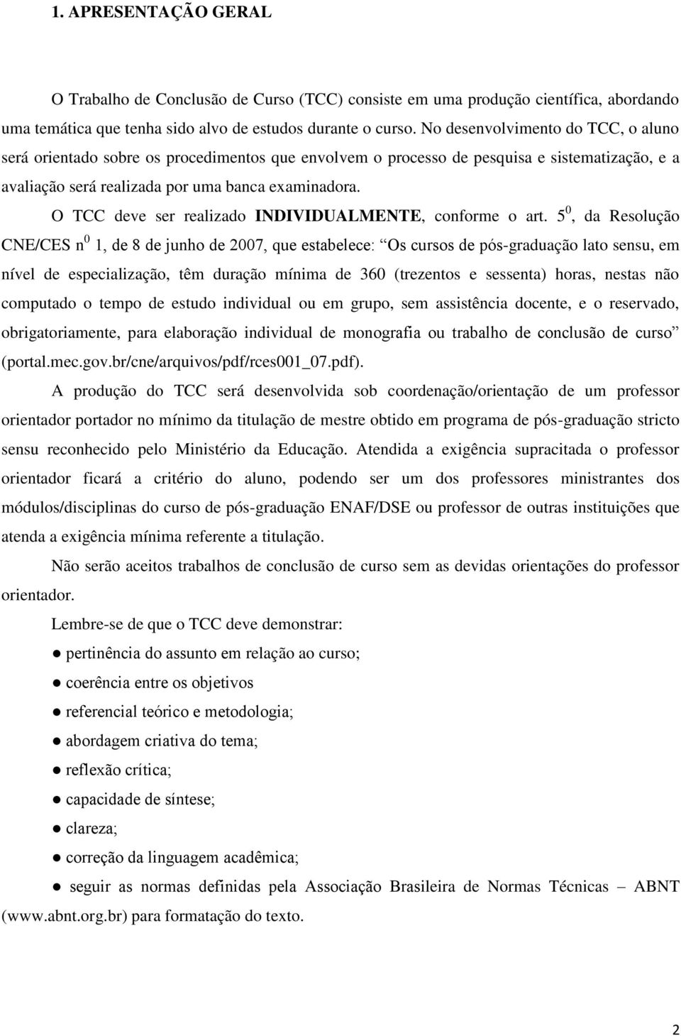 O TCC deve ser realizado INDIVIDUALMENTE, conforme o art.