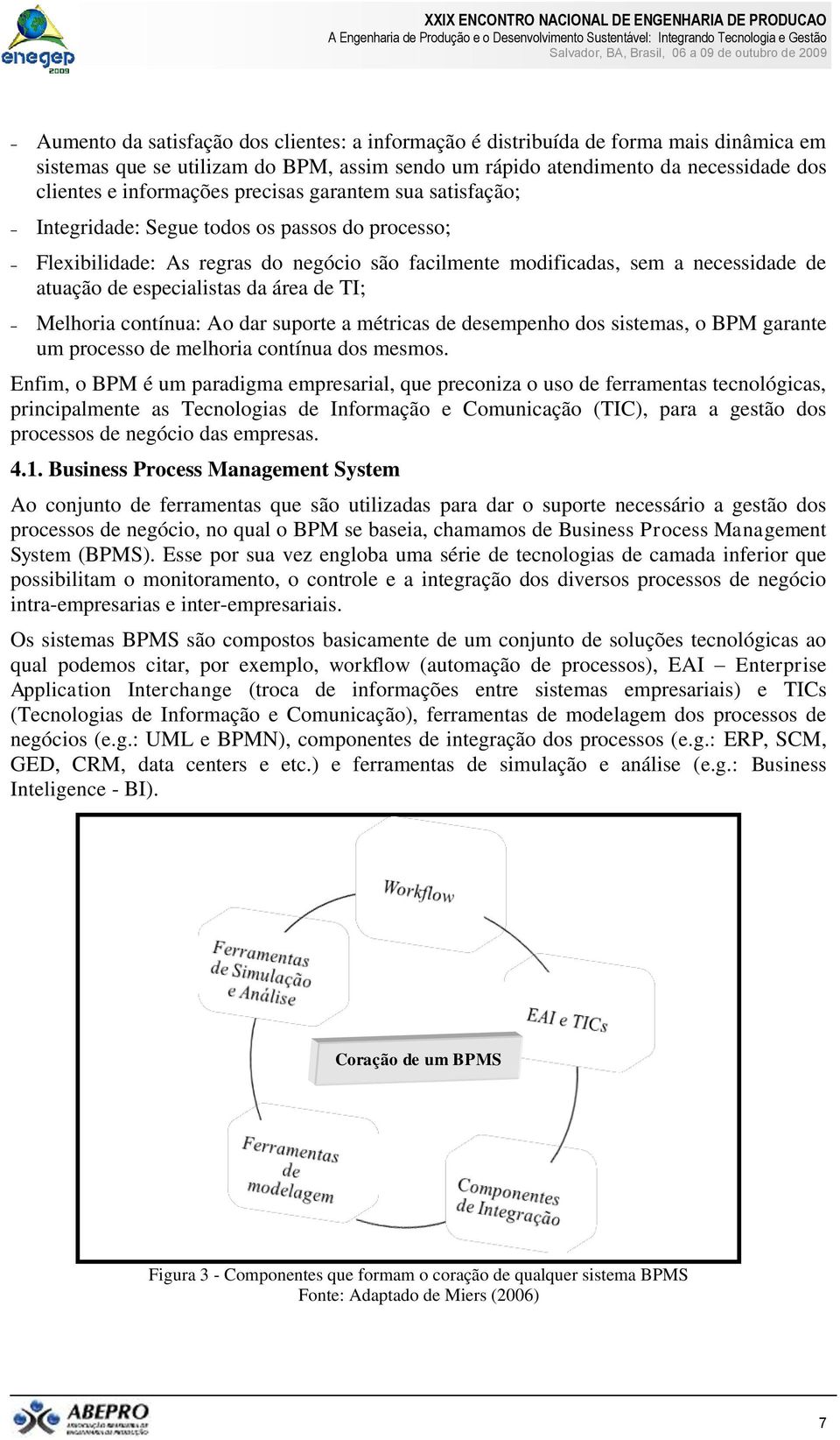 de TI; Melhoria contínua: Ao dar suporte a métricas de desempenho dos sistemas, o BPM garante um processo de melhoria contínua dos mesmos.