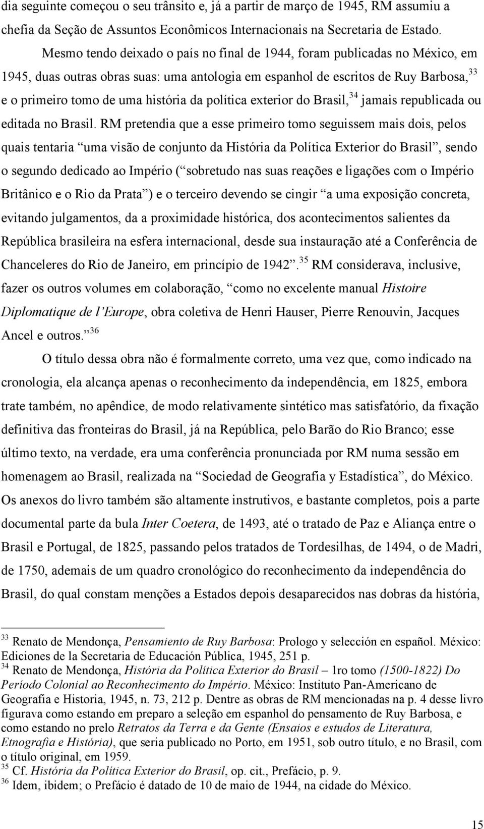 política exterior do Brasil, 34 jamais republicada ou editada no Brasil.