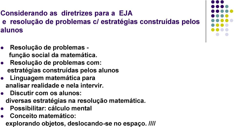 Resolução de problemas com: estratégias construídas pelos alunos Linguagem matemática para analisar realidade e