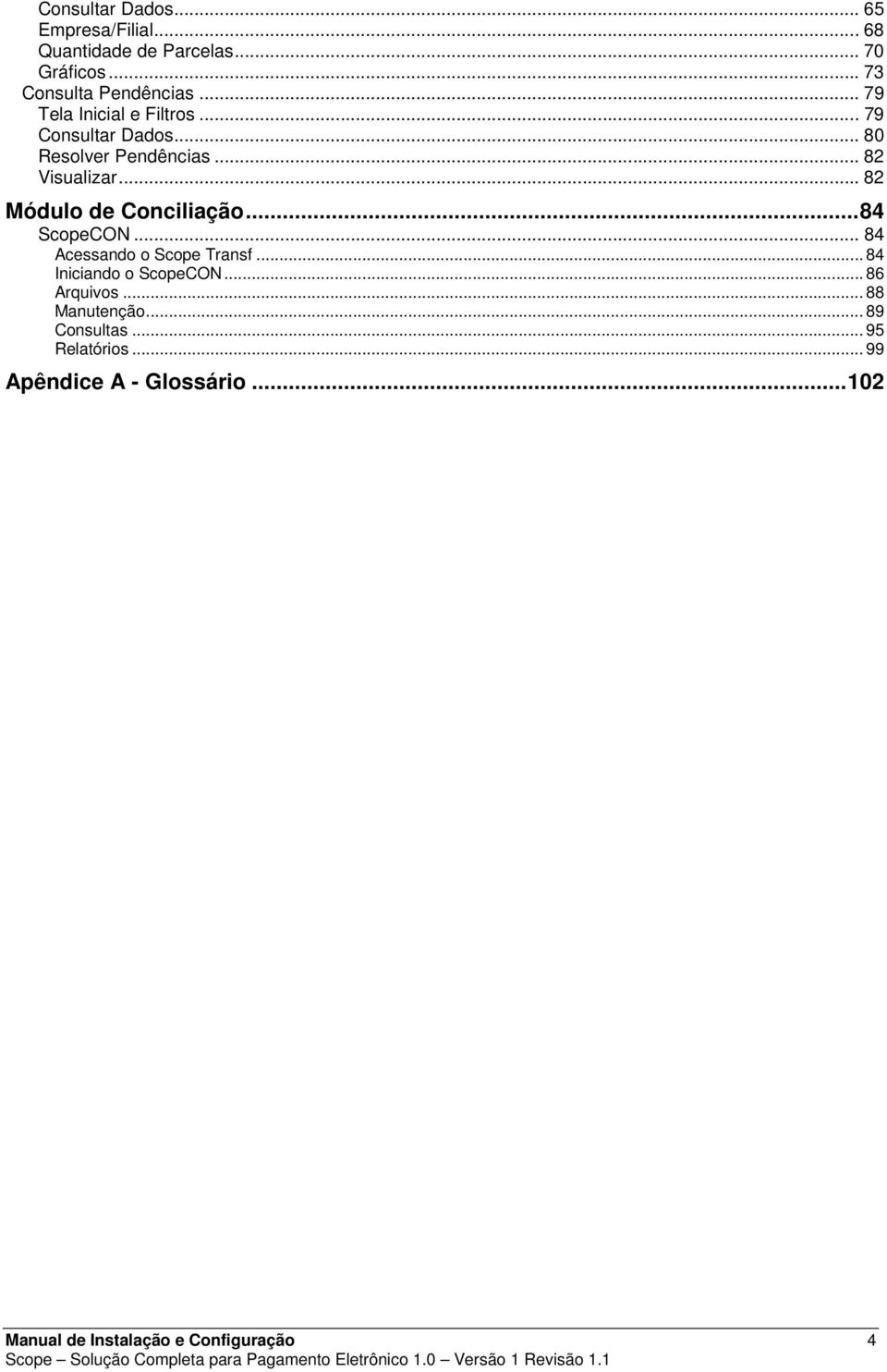 .. 82 Módulo de Conciliação... 84 ScopeCON... 84 Acessando o Scope Transf... 84 Iniciando o ScopeCON.