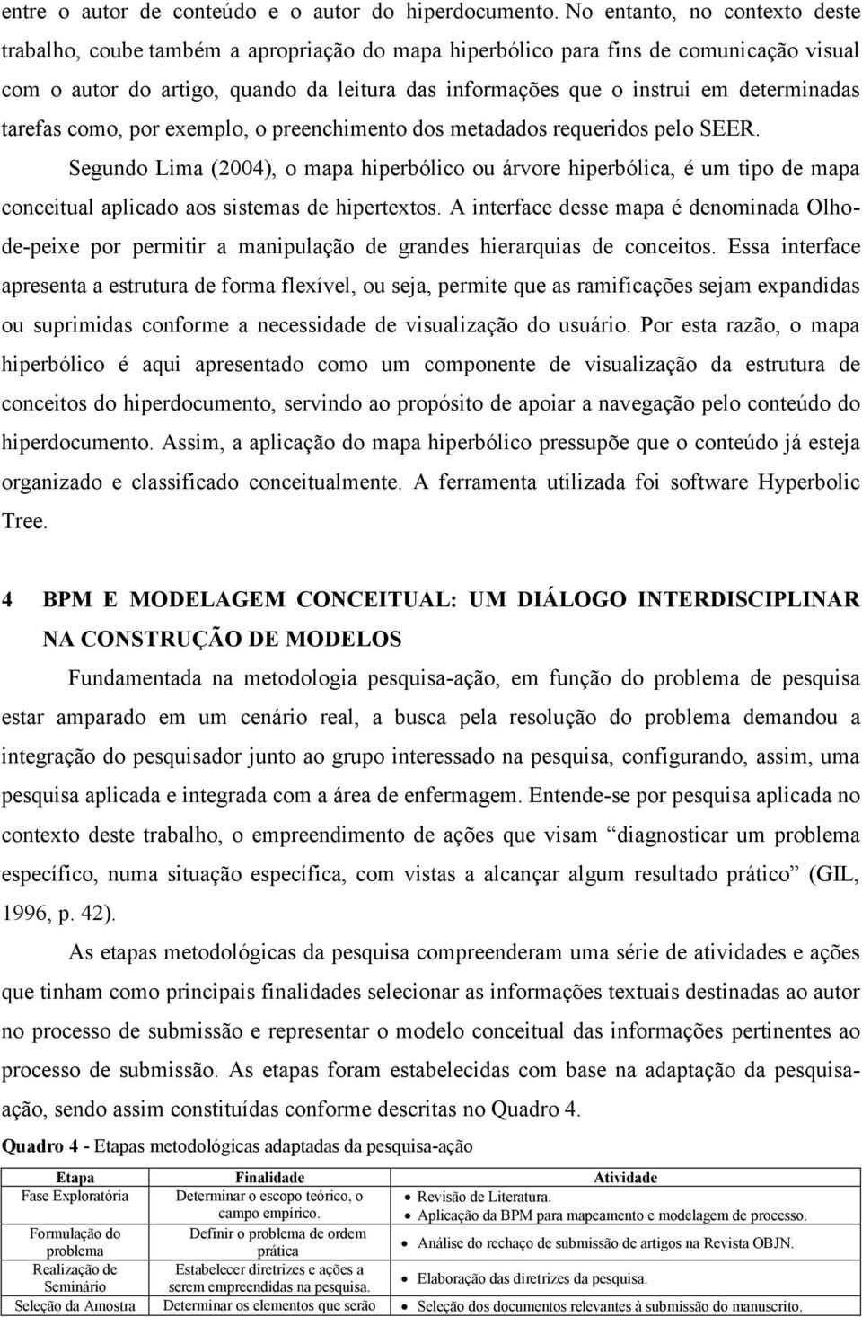 determinadas tarefas como, por exemplo, o preenchimento dos metadados requeridos pelo SEER.