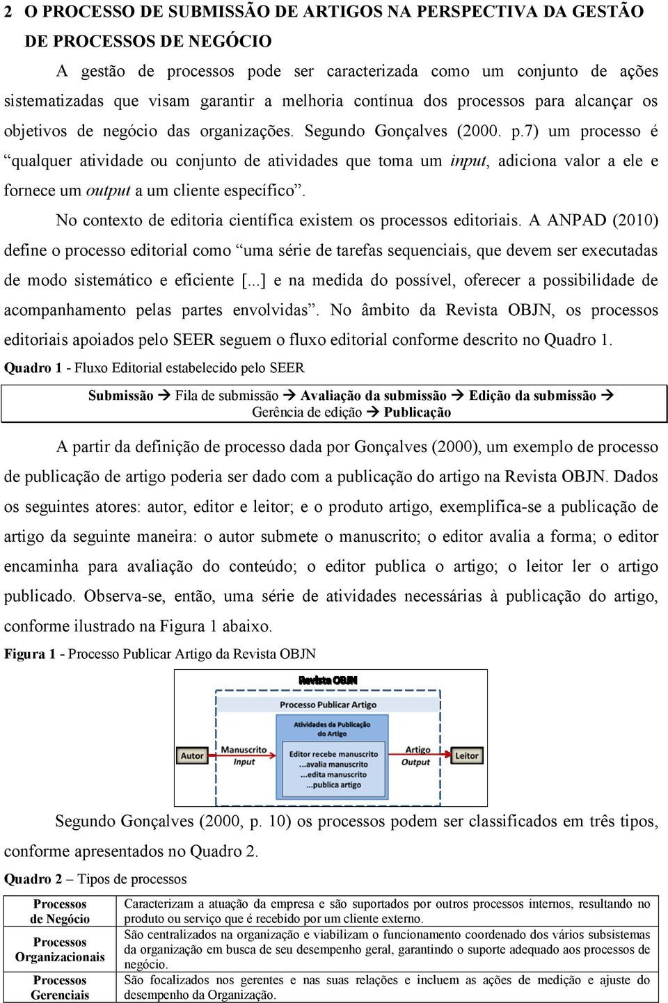 No contexto de editoria científica existem os processos editoriais.