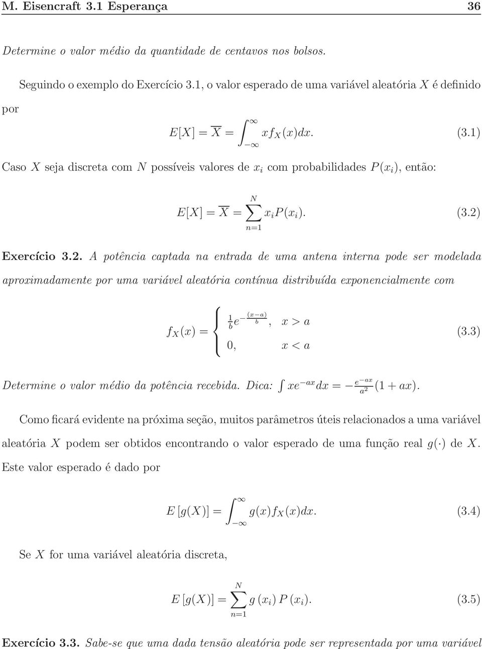 1) Caso X seja discreta com N possíveis valores de x i com probabilidades P(x i ), então: N E[X] = X = x i P(x i ). (3.2)