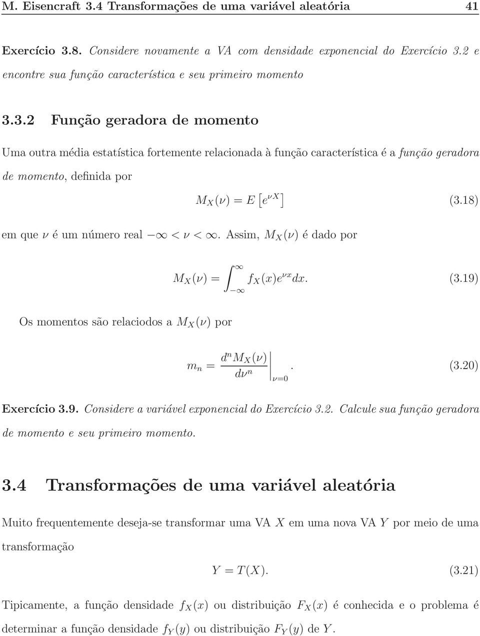 3.2 Função geradora de momento Uma outra média estatística fortemente relacionada à função característica é a função geradora de momento, definida por M X (ν) = E [ e νx] (3.