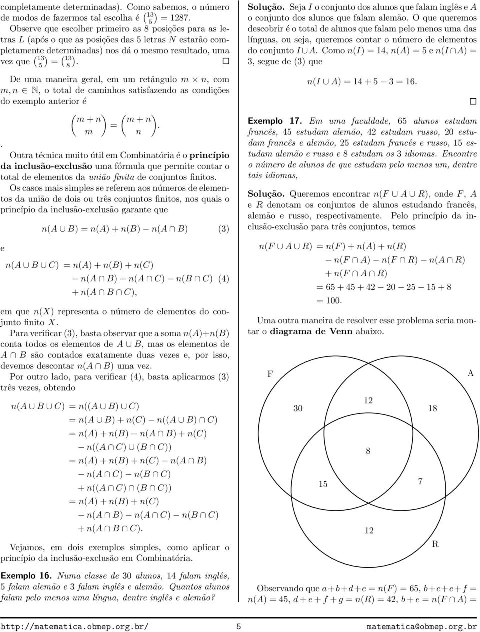 anterior é ( ( mn mn = m n Outra técnica muito útil em Combinatória é o princípio da inclusão-exclusão uma fórmula que permite contar o total de elementos da união finita de conjuntos finitos Os