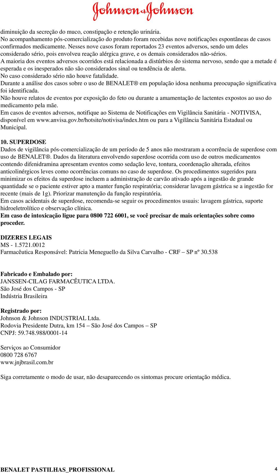 A maioria dos eventos adversos ocorridos está relacionada a distúrbios do sistema nervoso, sendo que a metade é esperada e os inesperados não são considerados sinal ou tendência de alerta.