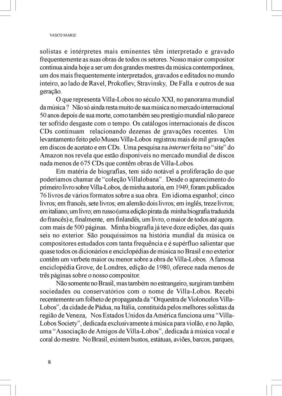 Prokofiev, Stravinsky, De Falla e outros de sua geração. O que representa Villa-Lobos no século XXI, no panorama mundial da música?