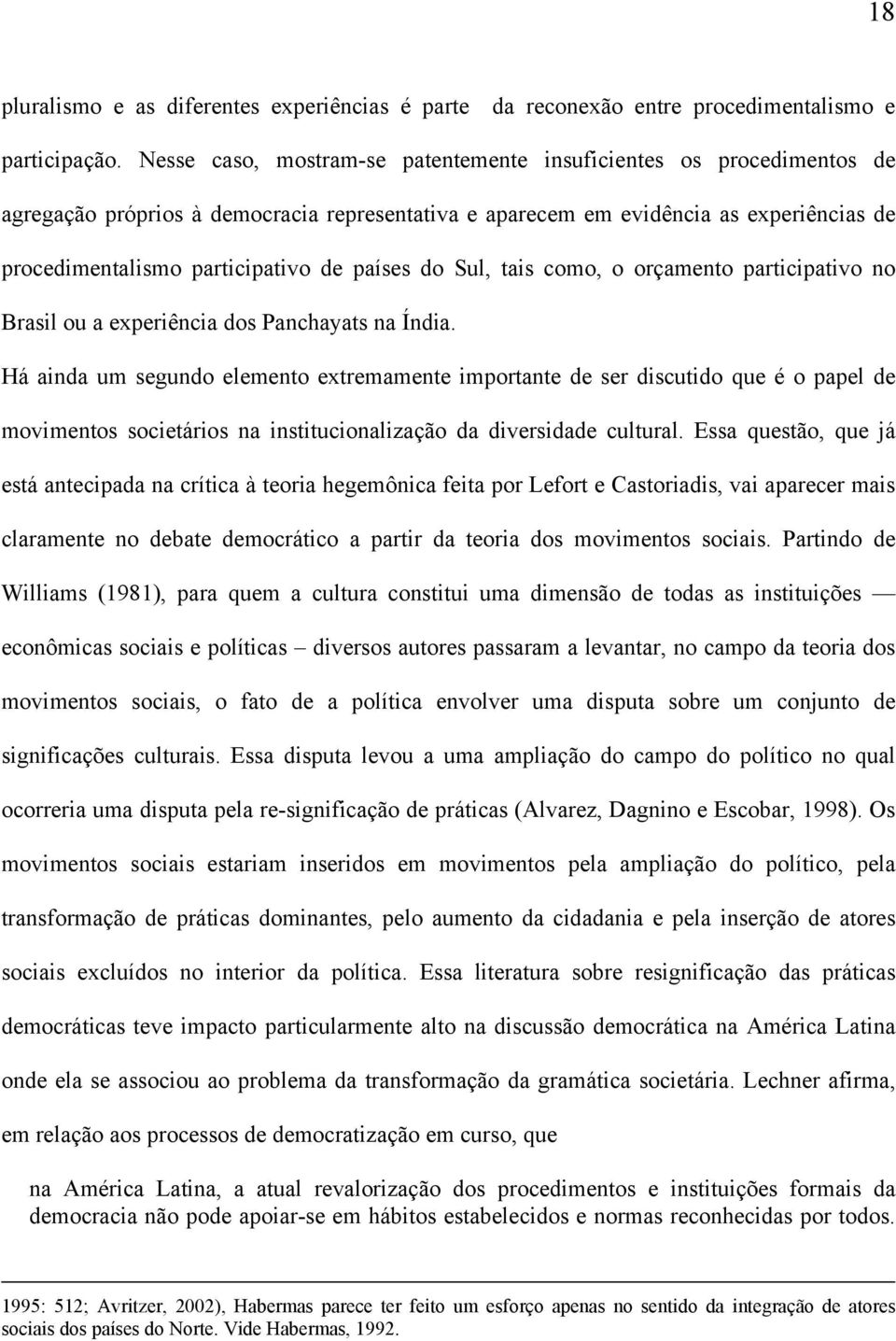 países do Sul, tais como, o orçamento participativo no Brasil ou a experiência dos Panchayats na Índia.