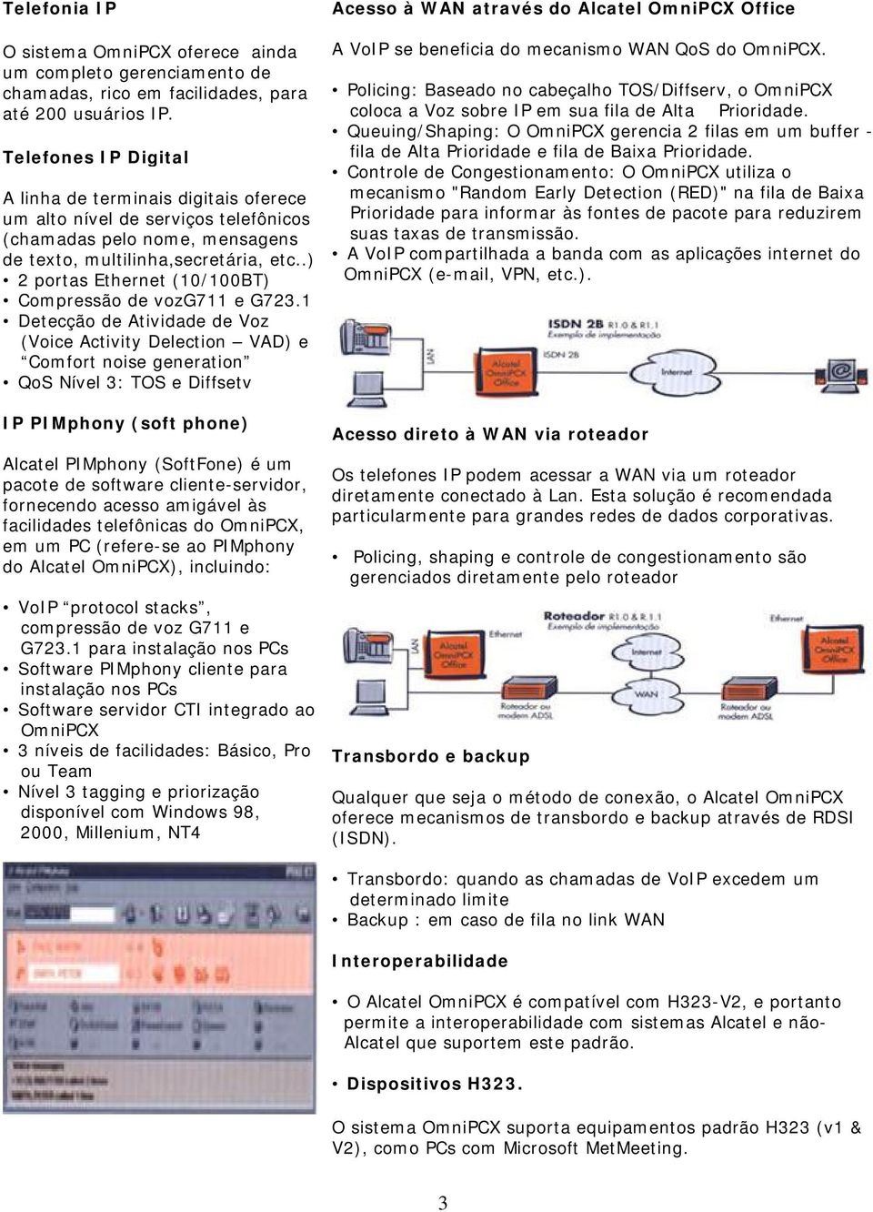 .) 2 portas Ethernet (10/100BT) Compressão de vozg711 e G723.