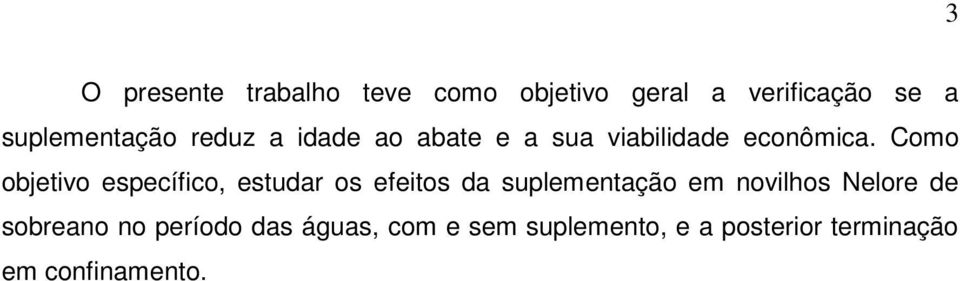 Como objetivo específico, estudar os efeitos da suplementação em novilhos