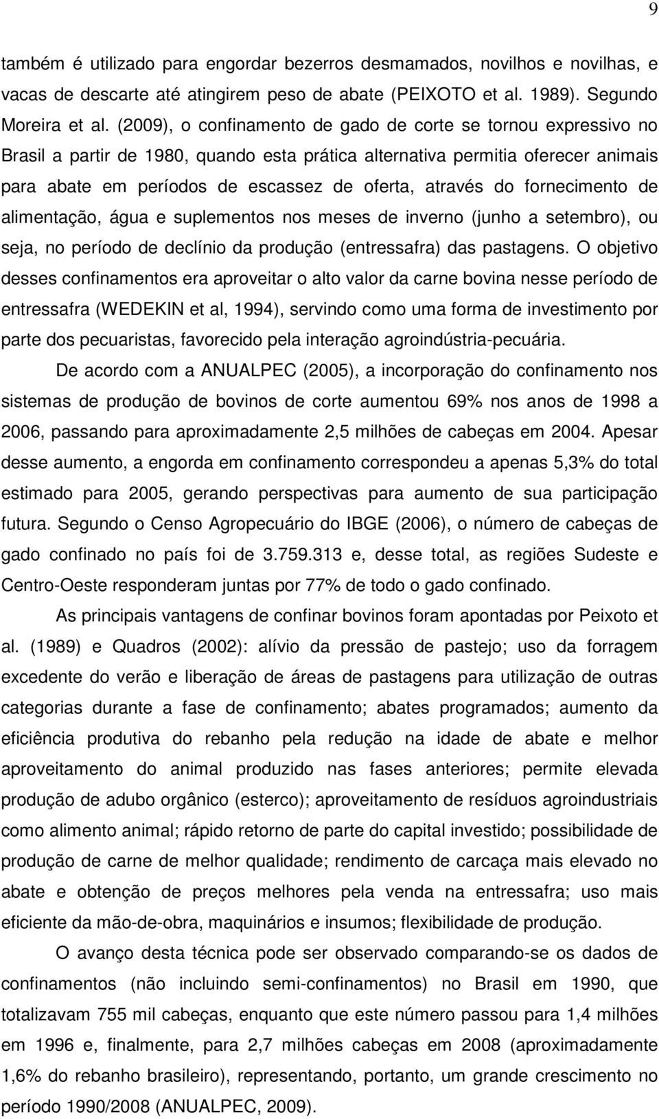 através do fornecimento de alimentação, água e suplementos nos meses de inverno (junho a setembro), ou seja, no período de declínio da produção (entressafra) das pastagens.