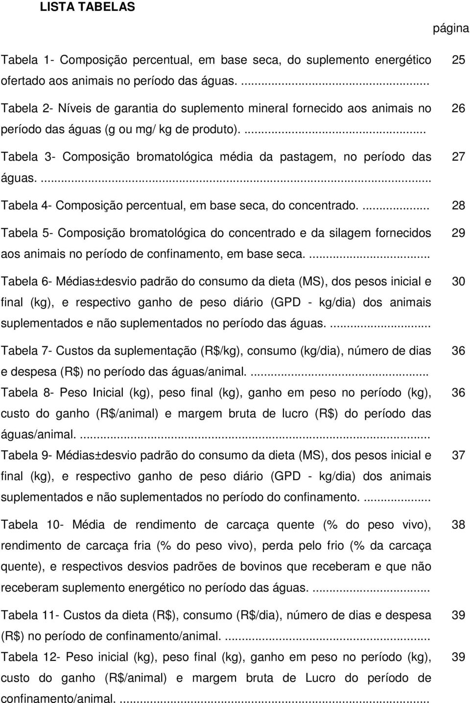 ... página 25 26 27 Tabela 4- Composição percentual, em base seca, do concentrado.