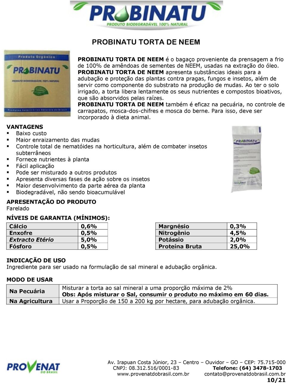 Ao ter o solo irrigado, a torta libera lentamente os seus nutrientes e compostos bioativos, que são absorvidos pelas raízes.