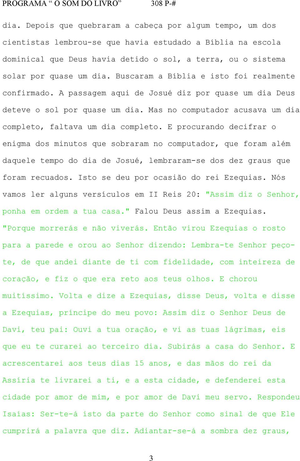 Mas no computador acusava um dia completo, faltava um dia completo.