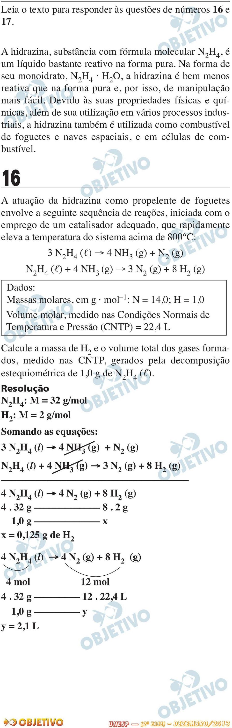 Devido às suas propriedades físicas e quí - micas, além de sua utilização em vários processos indus - triais, a hidrazina também é utilizada como combustível de foguetes e naves espaciais, e em