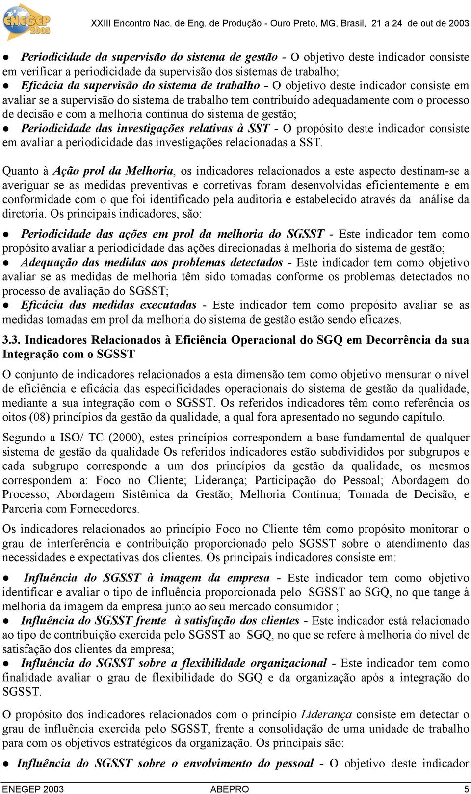 gestão; Periodicidade das investigações relativas à SST - O propósito deste indicador consiste em avaliar a periodicidade das investigações relacionadas a SST.