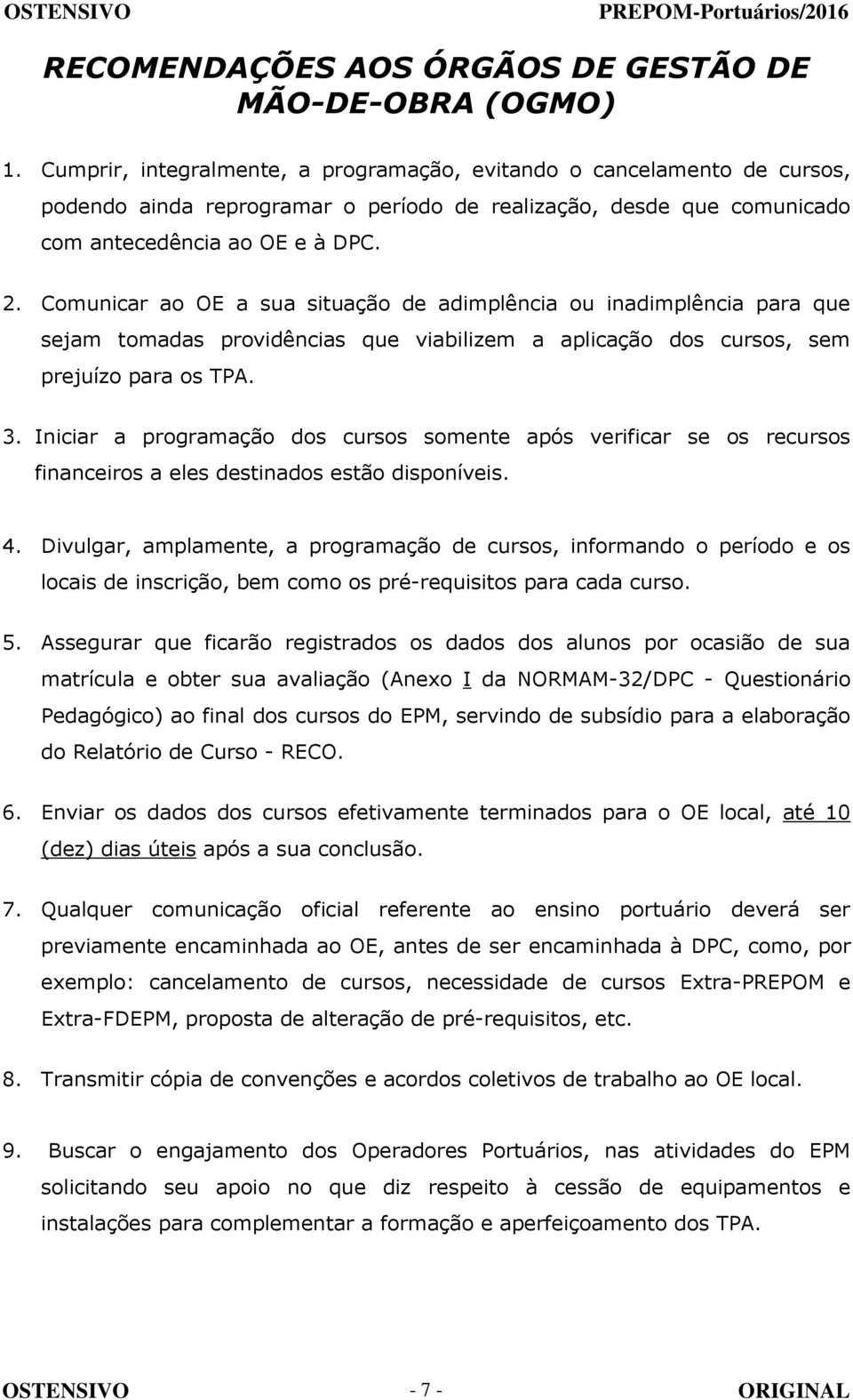 Comunicar ao OE a sua situação de adimplência ou inadimplência para que sejam tomadas providências que viabilizem a aplicação dos cursos, sem prejuízo para os TPA. 3.