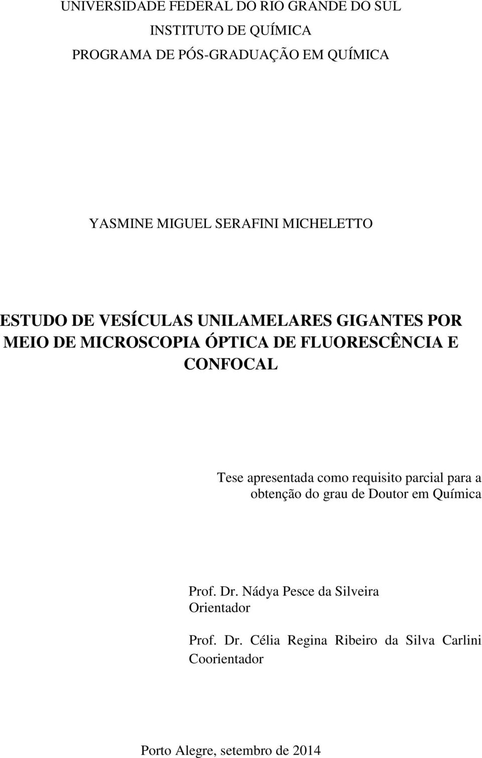 CONFOCAL Tese apresentada como requisito parcial para a obtenção do grau de Doutor em Química Prof. Dr.