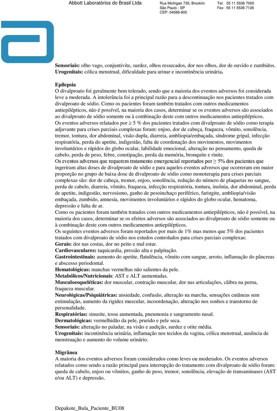 A intolerância foi a principal razão para a descontinuação nos pacientes tratados com divalproato de sódio.