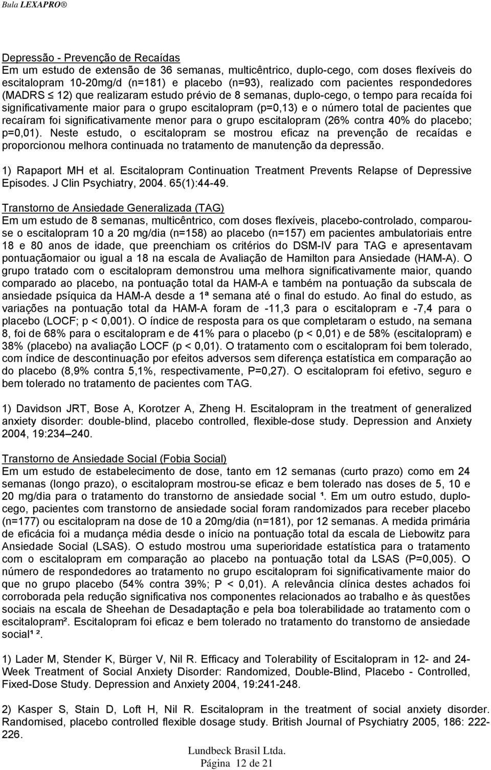 recaíram foi significativamente menor para o grupo escitalopram (26% contra 40% do placebo; p=0,01).