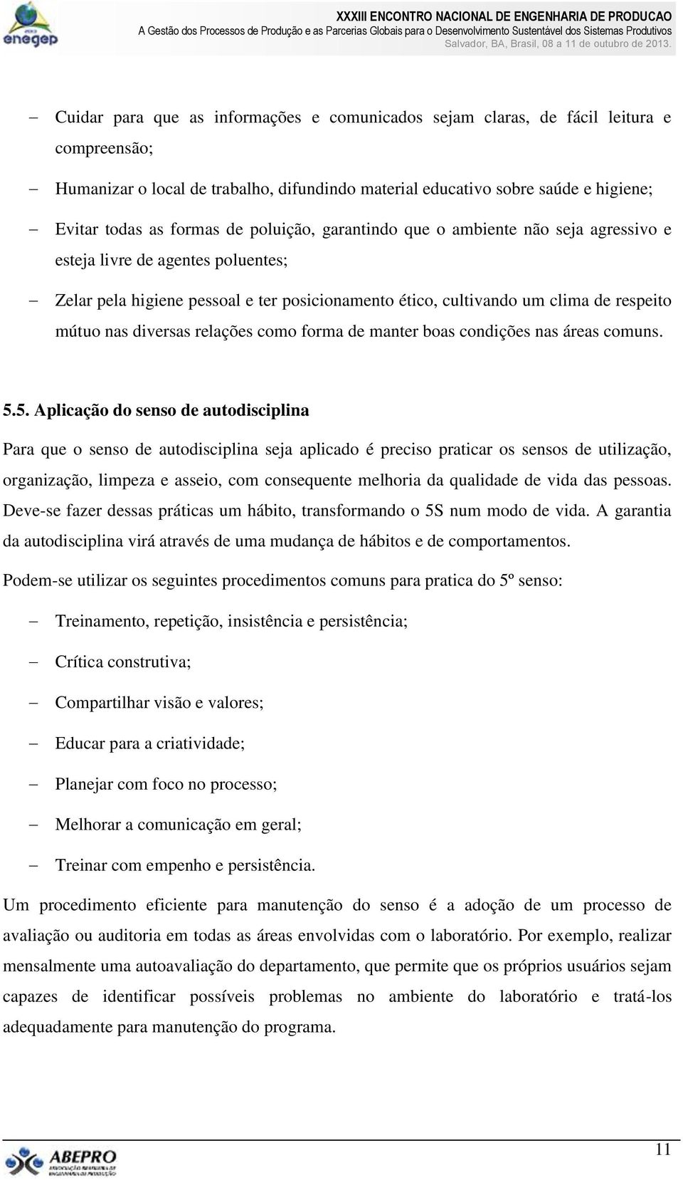 diversas relações como forma de manter boas condições nas áreas comuns. 5.