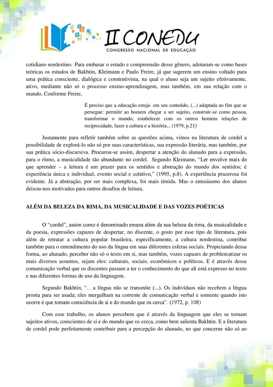 dialógica e construtivista, na qual o aluno seja um sujeito efetivamente, ativo, mediante não só o processo ensino-aprendizagem, mas também, em sua relação com o mundo.