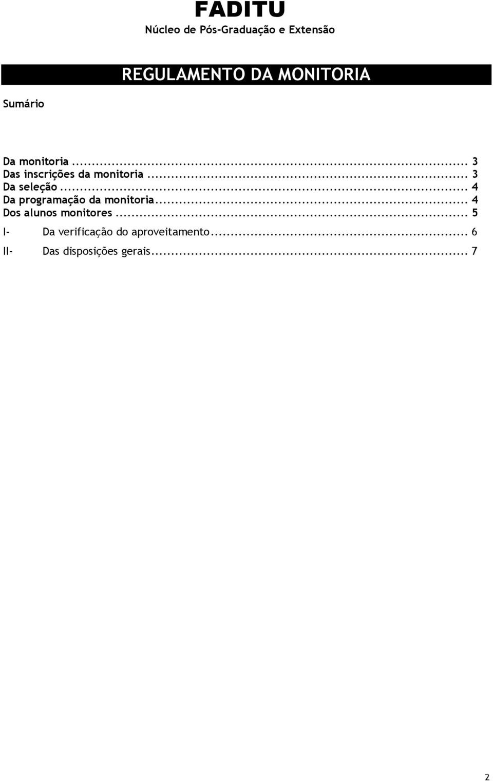 .. 4 Da programação da monitoria... 4 Dos alunos monitores.