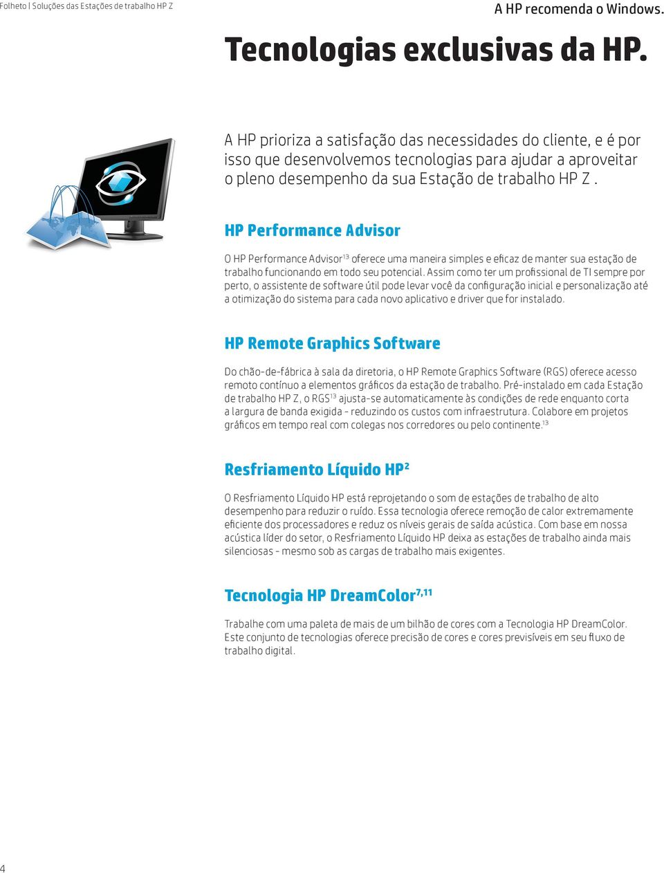 HP Performance Advisor O HP Performance Advisor 13 oferece uma maneira simples e eficaz de manter sua estação de trabalho funcionando em todo seu potencial.