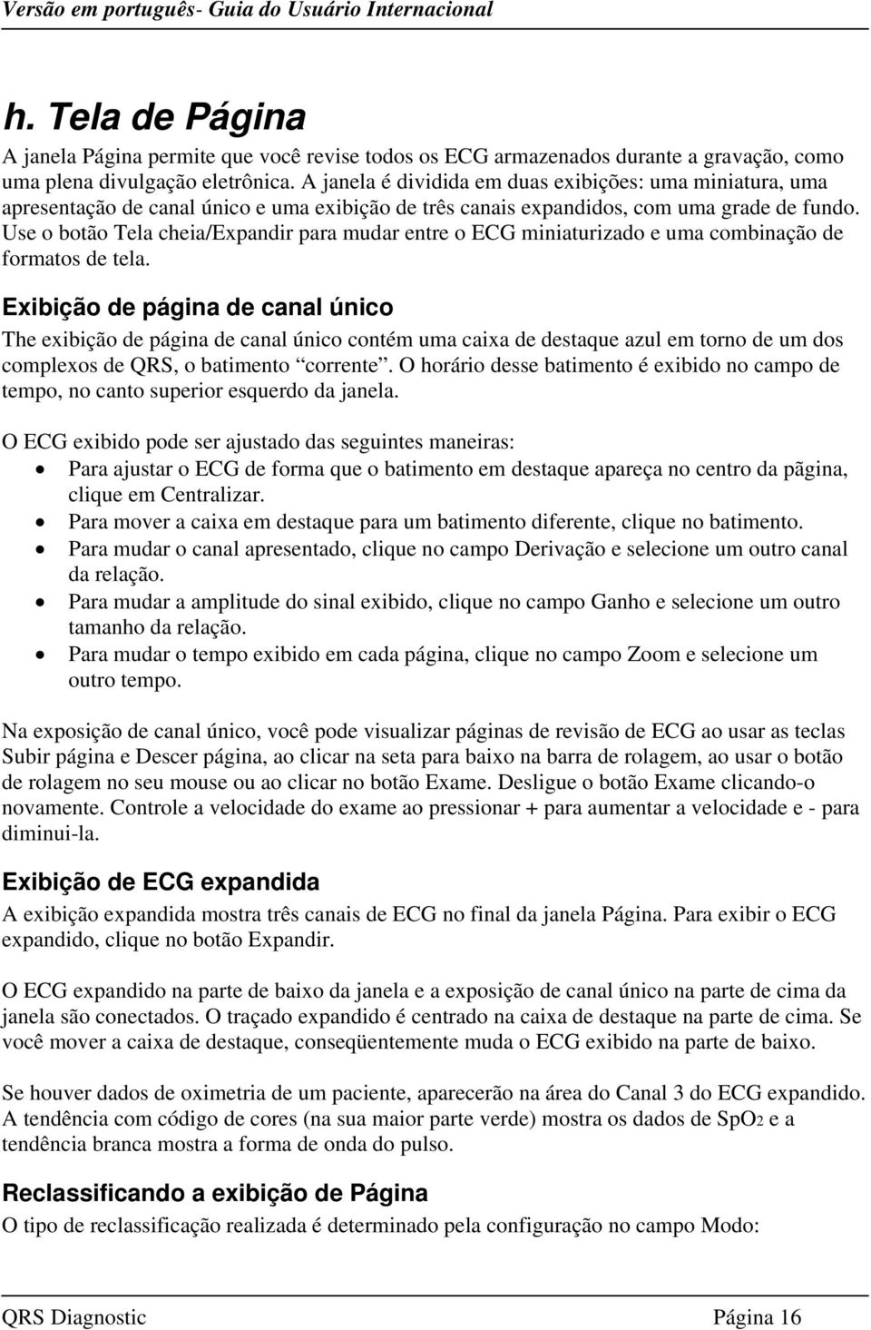 Use o botão Tela cheia/expandir para mudar entre o ECG miniaturizado e uma combinação de formatos de tela.