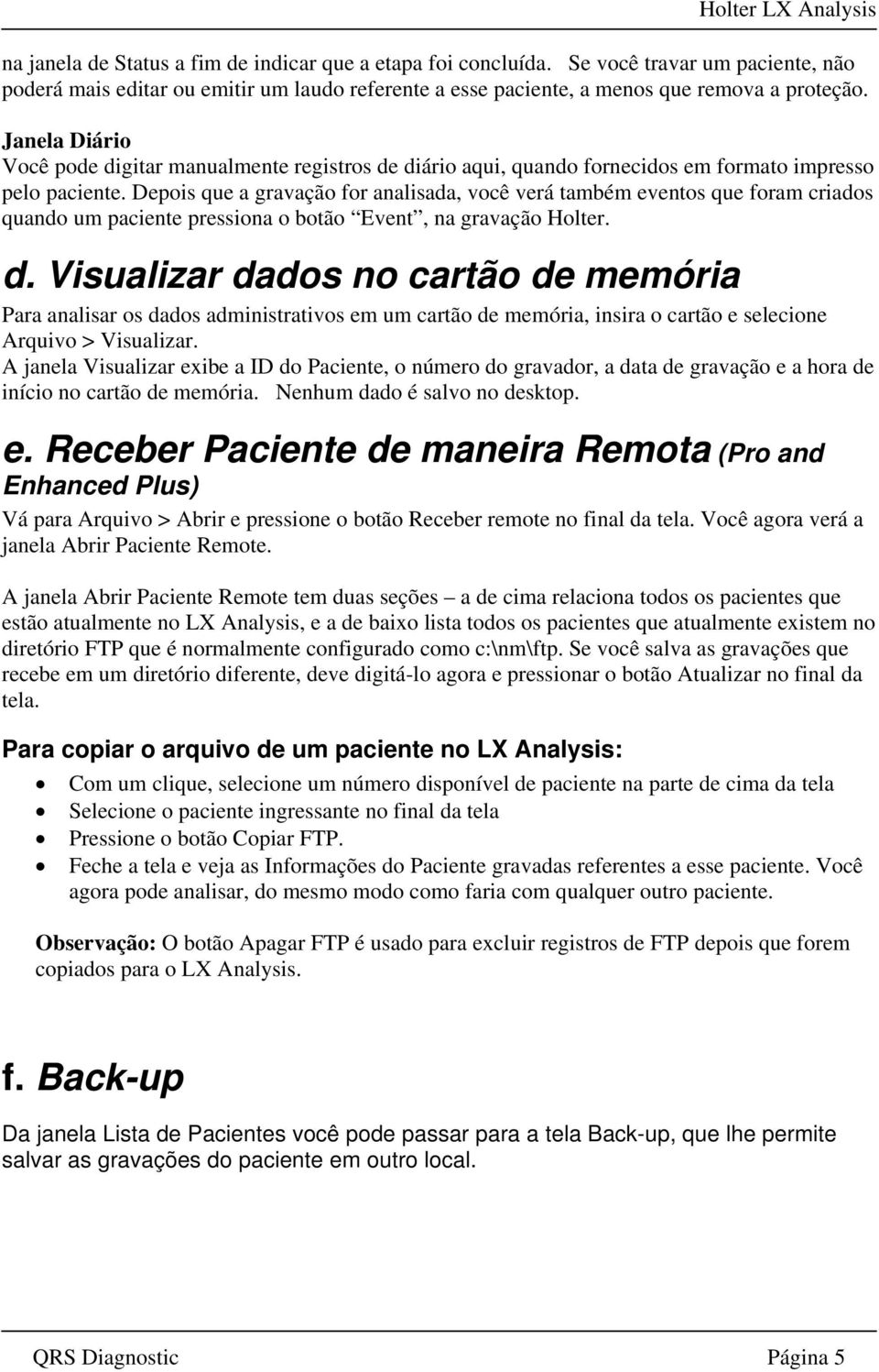 Janela Diário Você pode digitar manualmente registros de diário aqui, quando fornecidos em formato impresso pelo paciente.