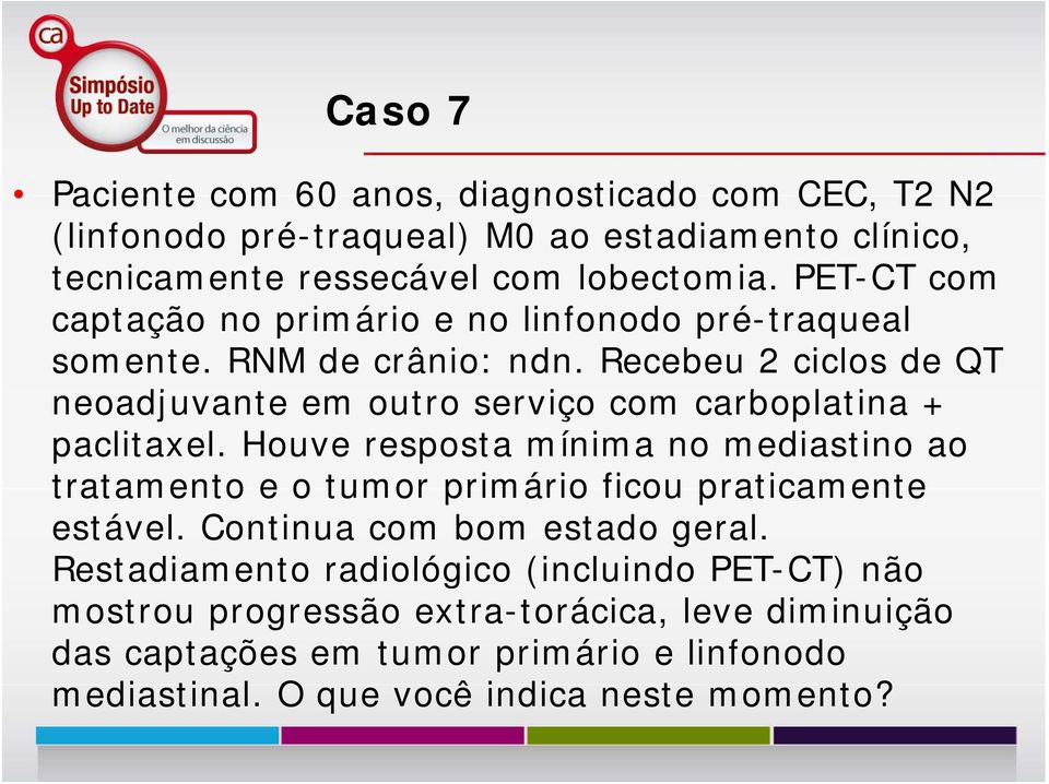 Recebeu 2 ciclos de QT neoadjuvante em outro serviço com carboplatina + paclitaxel.