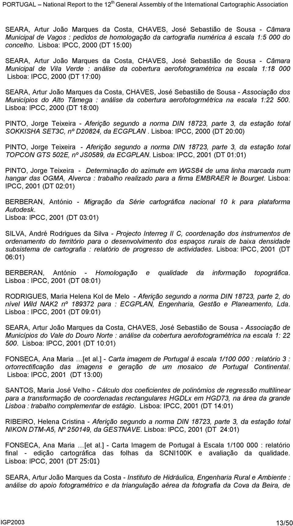 IPCC, 2000 (DT 17:00) SEARA, Artur João Marques da Costa, CHAVES, José Sebastião de Sousa - Associação dos Municípios do Alto Tâmega : análise da cobertura aerofotogrmétrica na escala 1:22 500.