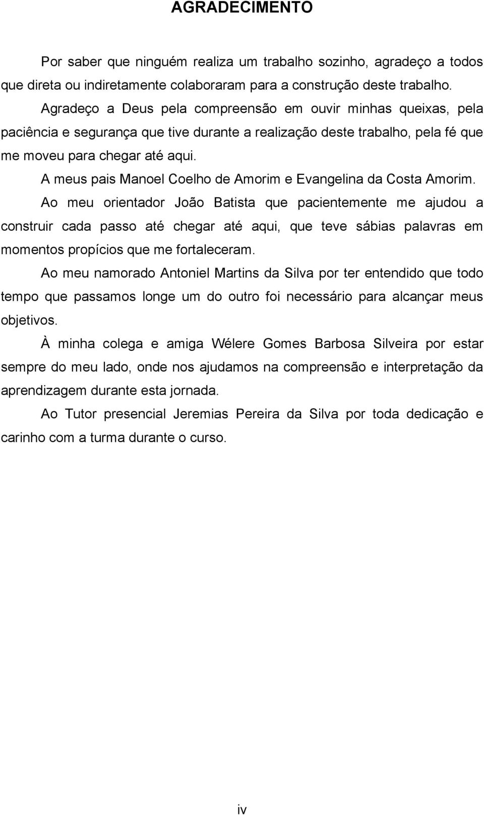 A meus pais Manoel Coelho de Amorim e Evangelina da Costa Amorim.