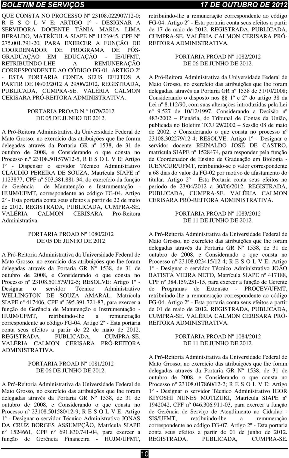 ARTIGO 2º - ESTA PORTARIA CONTA SEUS EFEITOS A PARTIR DE 08/03/2012 A 29/06/2012. REGISTRADA, PUBLICADA, CUMPRA-SE. VALÉRIA CALMON CERISARA PRÓ-REITORA PORTARIA PROAD N.