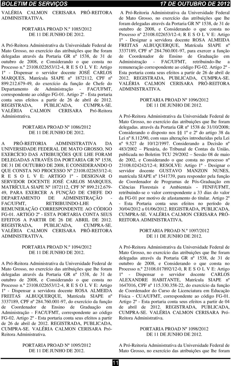 679-49, do exercício da função de Chefe do Departamento de Administração - FAC/UFMT, correspondente ao código FG-01. Artigo 2º - Esta portaria conta seus efeitos a partir de 26 de abril de 2012.