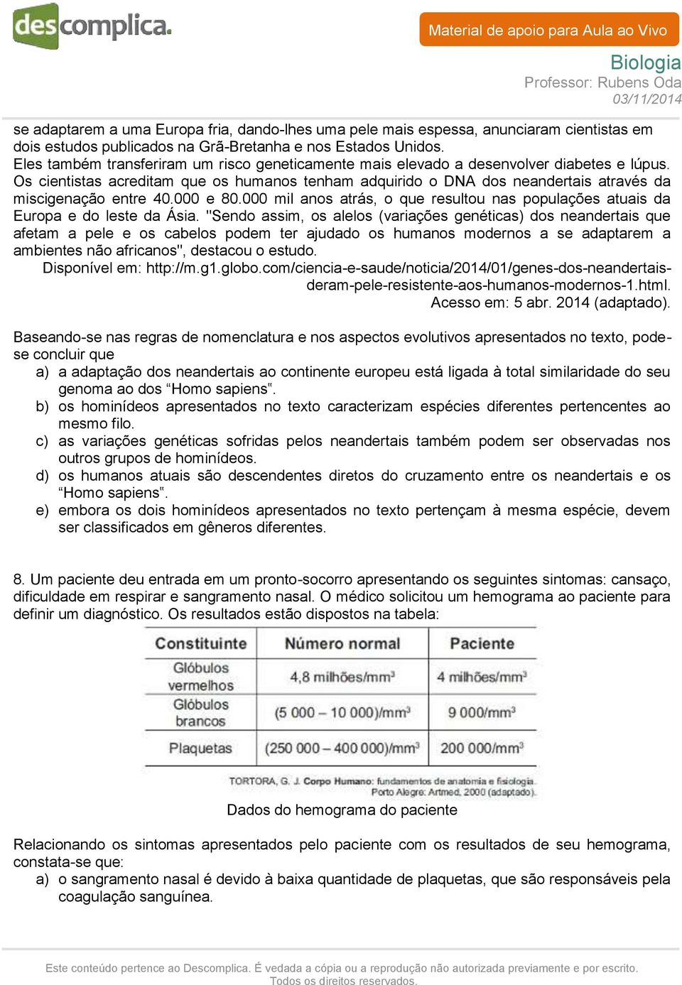 Os cientistas acreditam que os humanos tenham adquirido o DNA dos neandertais através da miscigenação entre 40.000 e 80.