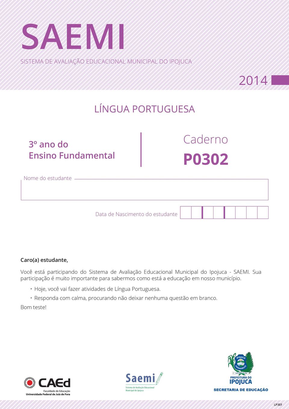 Sua participação é muito importante para sabermos como está a educação em nosso município. Hoje, você vai fazer atividades de Língua Portuguesa.