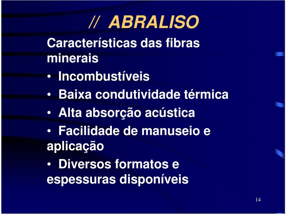 Alta absorção acústica Facilidade de manuseio